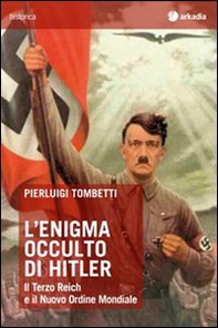 L'enigma occulto di Hitler. Il Terzo Reich e il Nuovo Ordine Mondiale - Librerie.coop