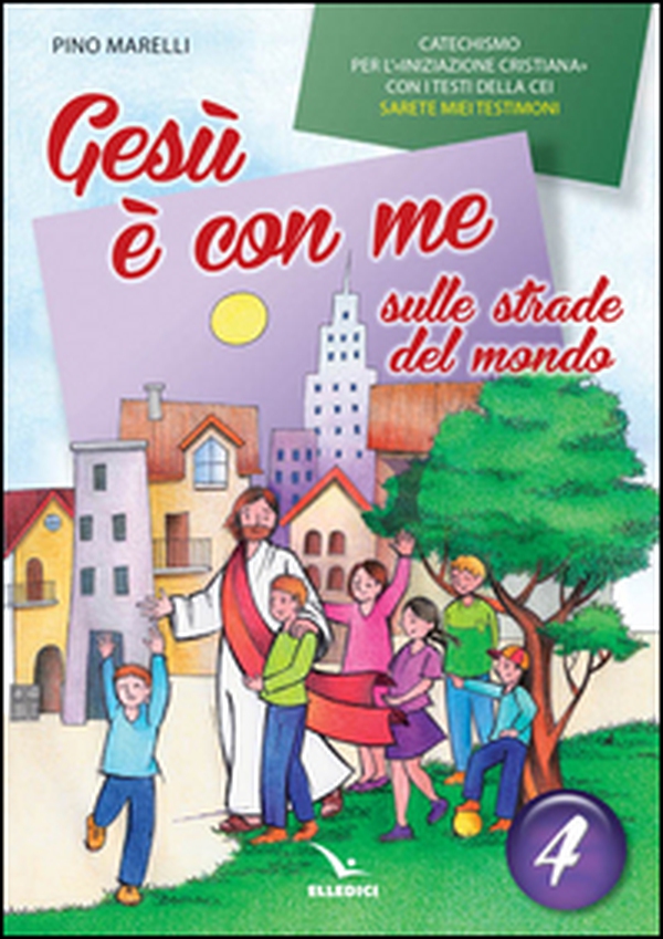 Gesù è con me sulle strade del mondo. Catechismo per l'iniziazione cristiana con i testi della CEI «Sarete miei testimoni». Testo - Vol. 4 - Librerie.coop Gesù è con me sulle strade del mondo. Catechismo per l'iniziazione cristiana con i testi della CEI «Sarete miei testimoni». Testo - Vol. 4 - Librerie.coop
