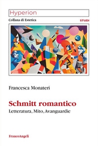 Schmitt romantico. Letteratura, mito, avanguardie - Librerie.coop