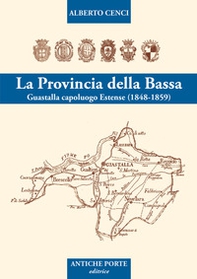 La provincia della Bassa. Guastalla capoluogo estense I° (1848-1859) - Librerie.coop