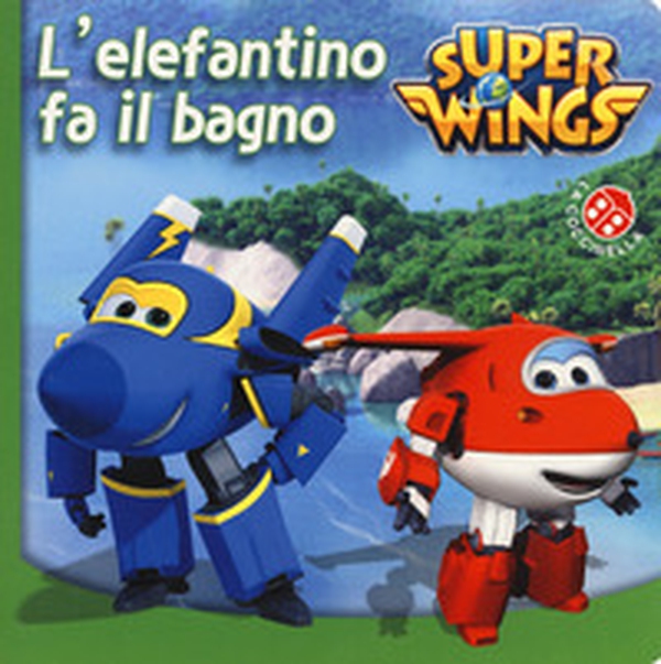 L'elefantino fa il bagno. Super Wings - Librerie.coop L'elefantino fa il bagno. Super Wings - Librerie.coop