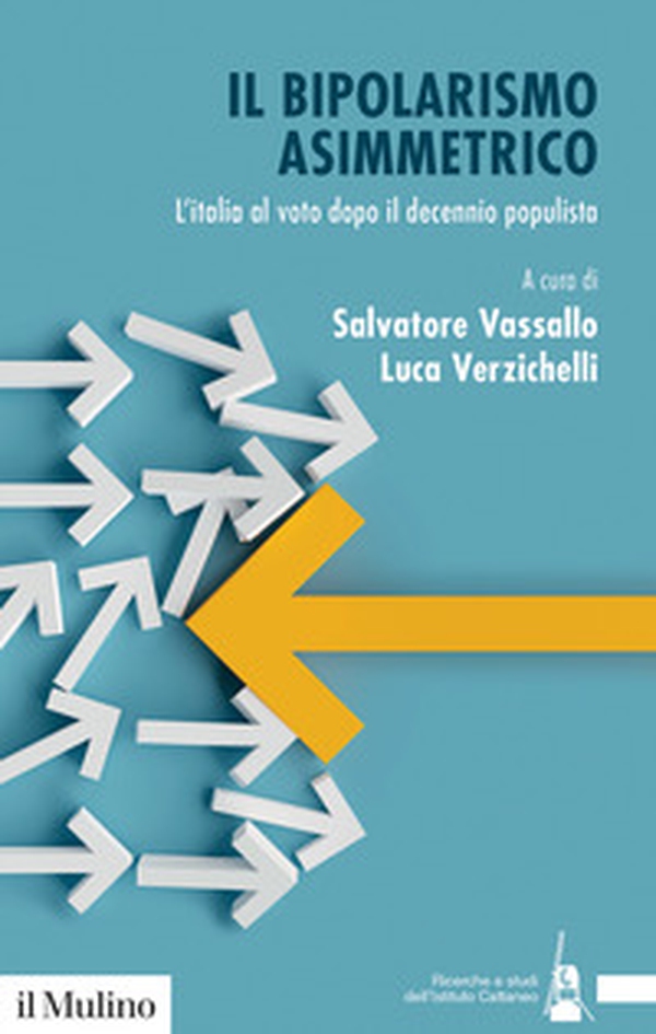 Il bipolarismo asimmetrico. L'Italia al voto dopo il decennio populista - Librerie.coop Il bipolarismo asimmetrico. L'Italia al voto dopo il decennio populista - Librerie.coop