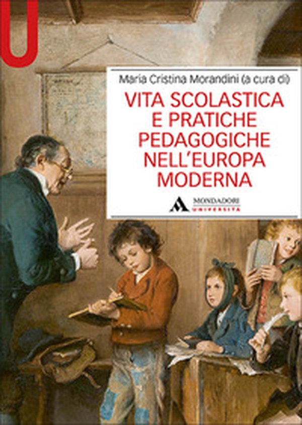 Vita scolastica e pratiche pedagogiche nell'Europa moderna - Librerie.coop Vita scolastica e pratiche pedagogiche nell'Europa moderna - Librerie.coop
