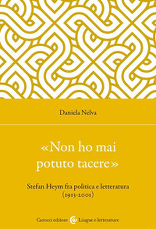 «Non ho mai potuto tacere». Stefan Heym fra politica e letteratura (1913-2001) - Librerie.coop «Non ho mai potuto tacere». Stefan Heym fra politica e letteratura (1913-2001) - Librerie.coop
