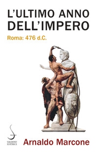 L'ultimo anno dell'Impero. Roma 476 d.c. - Librerie.coop