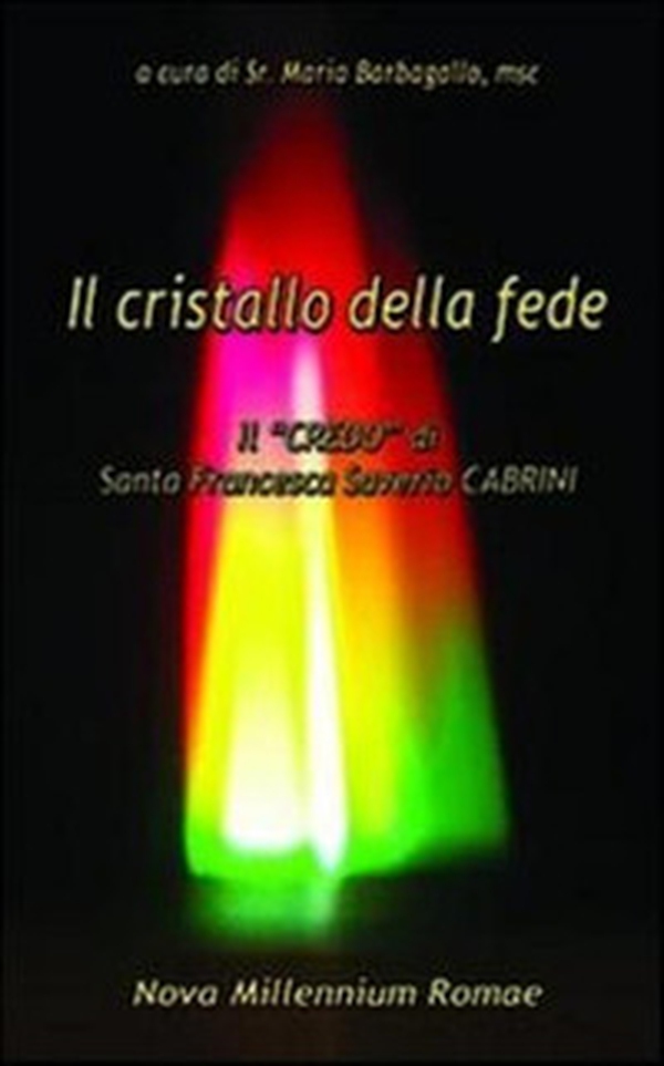 Il cristallo della fede. Il «Credo» di Santa Francesca Saverio Cabrini - Librerie.coop Il cristallo della fede. Il «Credo» di Santa Francesca Saverio Cabrini - Librerie.coop