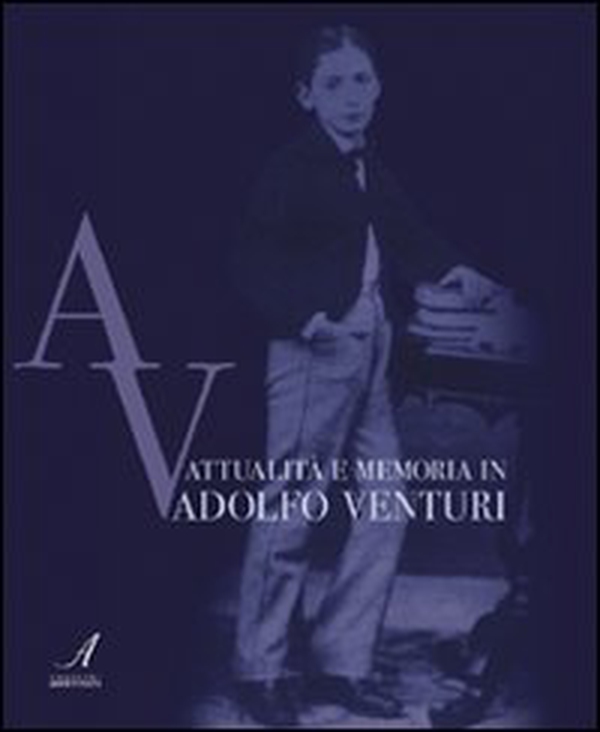 Attualità e memoria in Adolfo Venturi - Librerie.coop Attualità e memoria in Adolfo Venturi - Librerie.coop