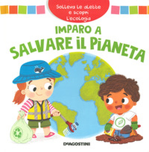 Imparo a salvare il pianeta. Solleva le alette e scopri l'ecologia - Librerie.coop Imparo a salvare il pianeta. Solleva le alette e scopri l'ecologia - Librerie.coop
