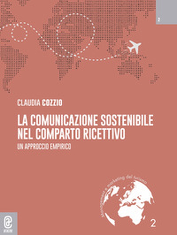 La comunicazione sostenibile nel comparto ricettivo. Un approccio empirico - Librerie.coop La comunicazione sostenibile nel comparto ricettivo. Un approccio empirico - Librerie.coop