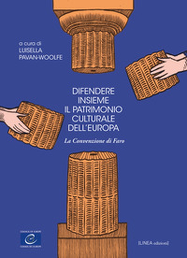 Difendere insieme il patrimonio culturale dell'Europa. La convenzione di Faro - Librerie.coop Difendere insieme il patrimonio culturale dell'Europa. La convenzione di Faro - Librerie.coop