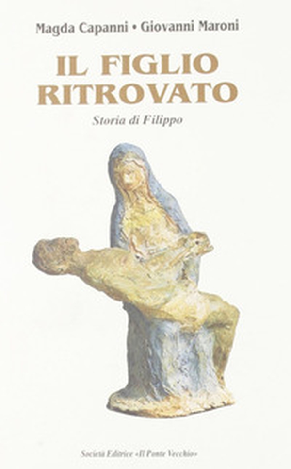 Il figlio ritrovato. Storia di Filippo - Librerie.coop Il figlio ritrovato. Storia di Filippo - Librerie.coop