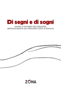 Di segni e di sogni. Poesie e immagini dai Laboratori dell'Associazione San Marcellino ODV di Genova - Librerie.coop