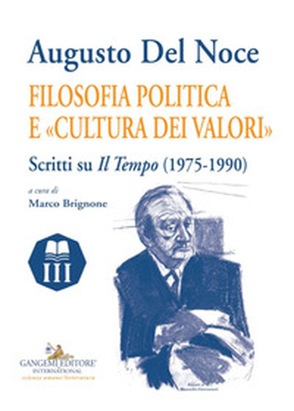 Augusto Del Noce. Filosofia politica e «cultura dei valori». Scritti su «Il Tempo» (1975-1990) - Librerie.coop Augusto Del Noce. Filosofia politica e «cultura dei valori». Scritti su «Il Tempo» (1975-1990) - Librerie.coop