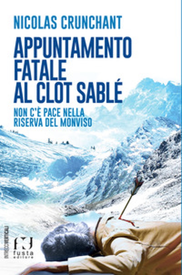 Appuntamento fatale al Clot Sablé. Non c'è pace nella Riserva del Monviso - Librerie.coop Appuntamento fatale al Clot Sablé. Non c'è pace nella Riserva del Monviso - Librerie.coop