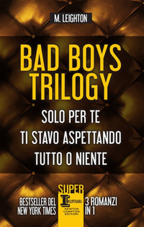 Bad Boys trilogy: Solo per te-Ti stavo aspettando-Tutto o niente - Librerie.coop Bad Boys trilogy: Solo per te-Ti stavo aspettando-Tutto o niente - Librerie.coop