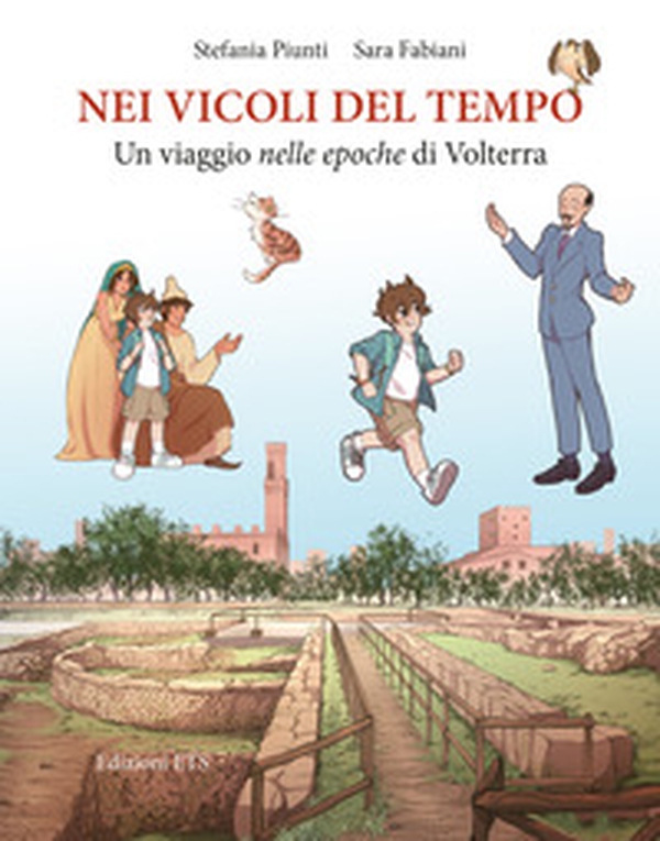Nei vicoli del tempo. Un viaggio nelle epoche di Volterra - Librerie.coop Nei vicoli del tempo. Un viaggio nelle epoche di Volterra - Librerie.coop