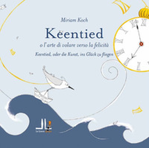 Keentied o l'arte di volare verso la felicità. Ediz. italiana e tedesca - Librerie.coop Keentied o l'arte di volare verso la felicità. Ediz. italiana e tedesca - Librerie.coop