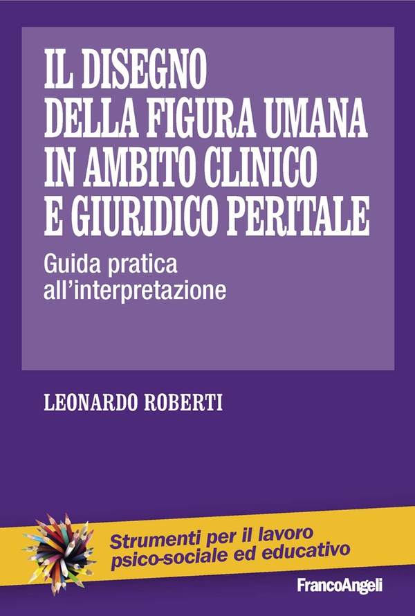 Il disegno della figura umana in ambito clinico e giuridico peritale. Guida pratica all’interpretazione - Librerie.coop Il disegno della figura umana in ambito clinico e giuridico peritale. Guida pratica all’interpretazione - Librerie.coop