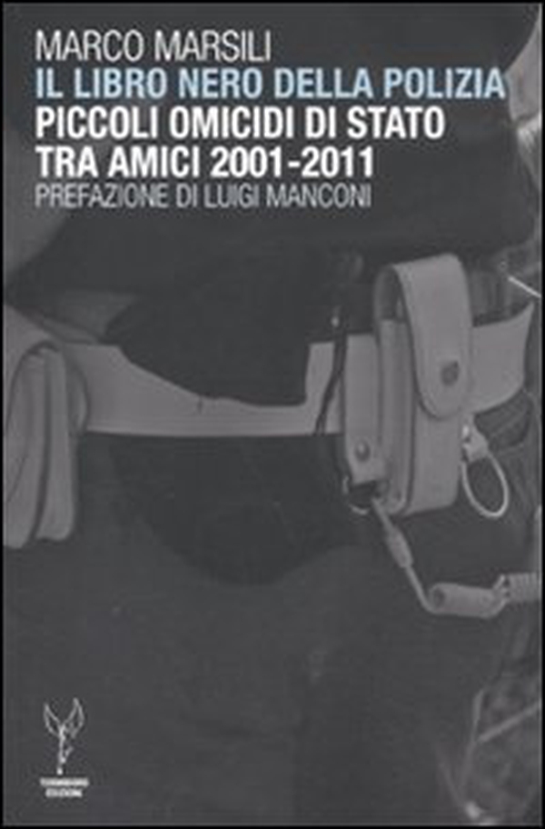 Il libro nero della polizia. Piccoli omicidi di Stato tra amici 2001-2011 - Librerie.coop Il libro nero della polizia. Piccoli omicidi di Stato tra amici 2001-2011 - Librerie.coop