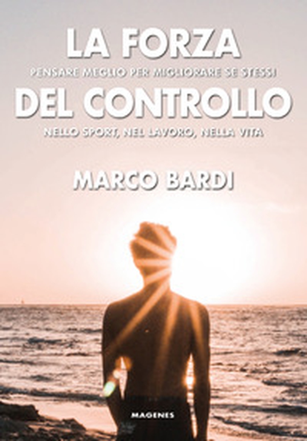 La forza del controllo. Pensare meglio per migliorare se stessi nello sport, nel lavoro, nella vita - Librerie.coop La forza del controllo. Pensare meglio per migliorare se stessi nello sport, nel lavoro, nella vita - Librerie.coop