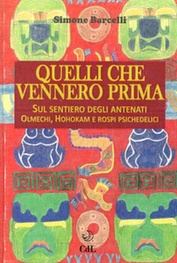 Quelli che vennero prima. Sul sentiero degli antenati olmechi, hohokam e rospi psichedelici - Librerie.coop Quelli che vennero prima. Sul sentiero degli antenati olmechi, hohokam e rospi psichedelici - Librerie.coop