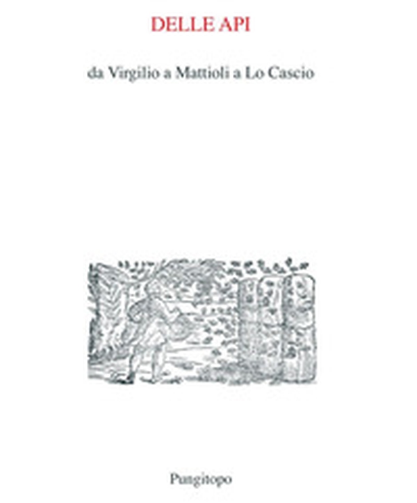 Delle api. Da Virgilio a Mattioli a Lo Cascio - Librerie.coop Delle api. Da Virgilio a Mattioli a Lo Cascio - Librerie.coop