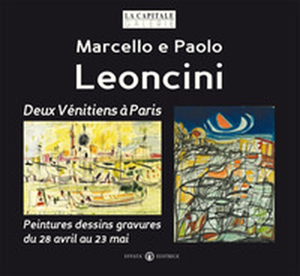 Marcello e Paolo Leoncini. Deux vénitiens à paris. Peintures dessins gravures du 28 avril au 23 mai - Librerie.coop Marcello e Paolo Leoncini. Deux vénitiens à paris. Peintures dessins gravures du 28 avril au 23 mai - Librerie.coop