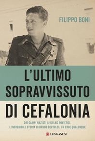 L'ultimo sopravvissuto di Cefalonia. Dai campi nazisti ai gulag sovietici, l'incredibile storia di un eroe qualunque - Librerie.coop