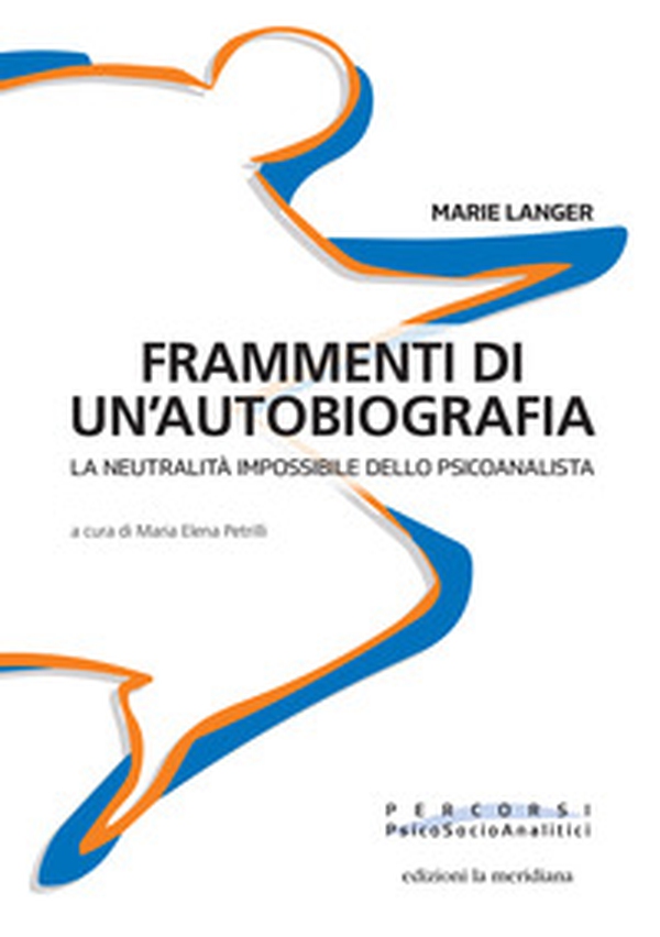 Frammenti di un'autobiografia. La neutralità impossibile dello psicoanalista - Librerie.coop Frammenti di un'autobiografia. La neutralità impossibile dello psicoanalista - Librerie.coop