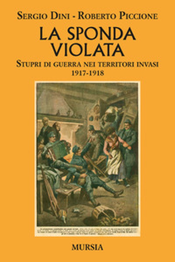La sponda violata. Stupri di guerra nei territori invasi 1917-1918 - Librerie.coop La sponda violata. Stupri di guerra nei territori invasi 1917-1918 - Librerie.coop