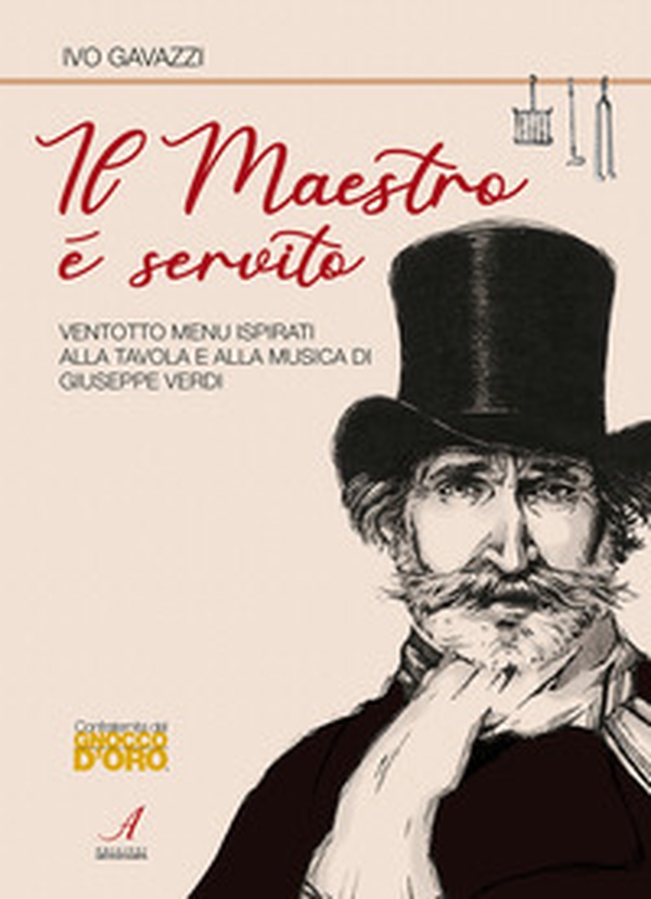 Il Maestro è servito. Ventotto menu ispirati alla tavola e alla musica di Giuseppe Verdi - Librerie.coop Il Maestro è servito. Ventotto menu ispirati alla tavola e alla musica di Giuseppe Verdi - Librerie.coop