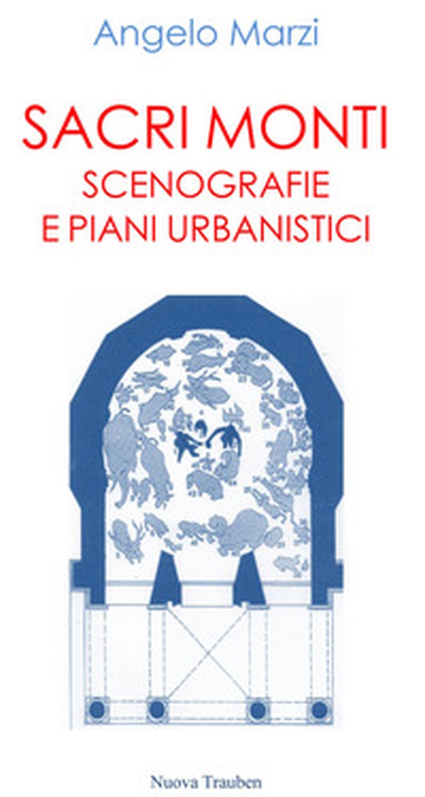 Sacri monti. Scenografie e piani urbanistici - Librerie.coop Sacri monti. Scenografie e piani urbanistici - Librerie.coop