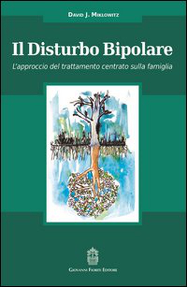 Il disturbo bipolare. L'approccio del trattamento centrato sulla famiglia - Librerie.coop Il disturbo bipolare. L'approccio del trattamento centrato sulla famiglia - Librerie.coop