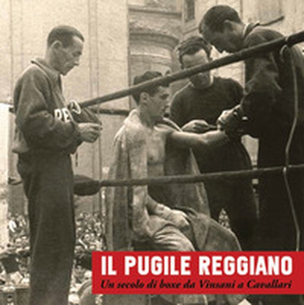 Il pugile reggiano. Un secolo di boxe da Vinsani a Cavallari - Librerie.coop Il pugile reggiano. Un secolo di boxe da Vinsani a Cavallari - Librerie.coop