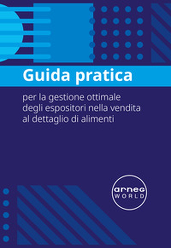 Arneg. Guida pratica per la gestione ottimale degli espositori nella vendita al dettaglio di alimenti - Librerie.coop Arneg. Guida pratica per la gestione ottimale degli espositori nella vendita al dettaglio di alimenti - Librerie.coop