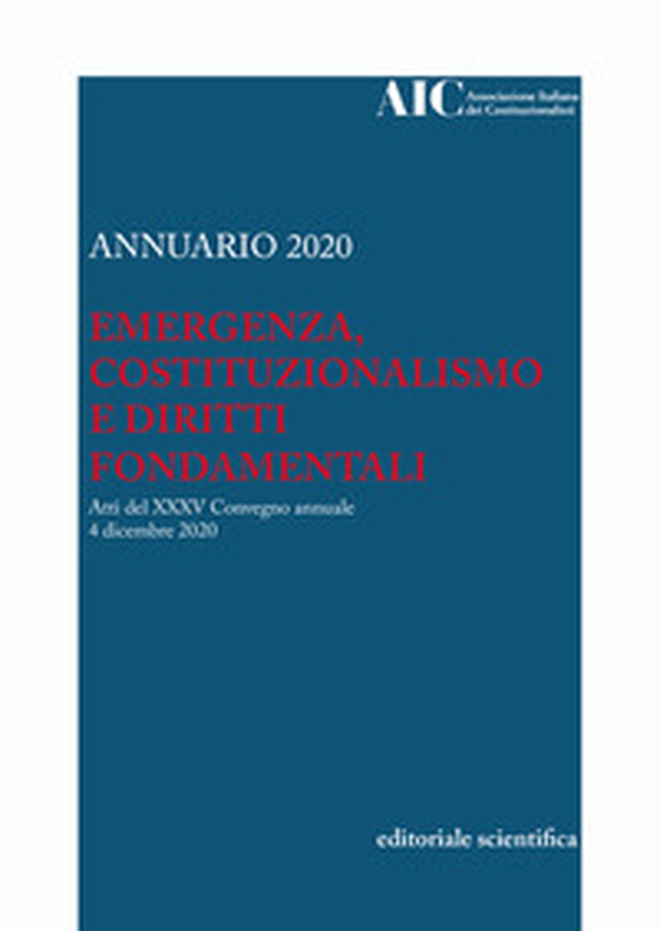 Annuario AIC 2020. Emergenza, costituzionalismo e diritti fondamentali. Atti del XXXV Convegno annuale (4 dicembre 2020) - Librerie.coop Annuario AIC 2020. Emergenza, costituzionalismo e diritti fondamentali. Atti del XXXV Convegno annuale (4 dicembre 2020) - Librerie.coop