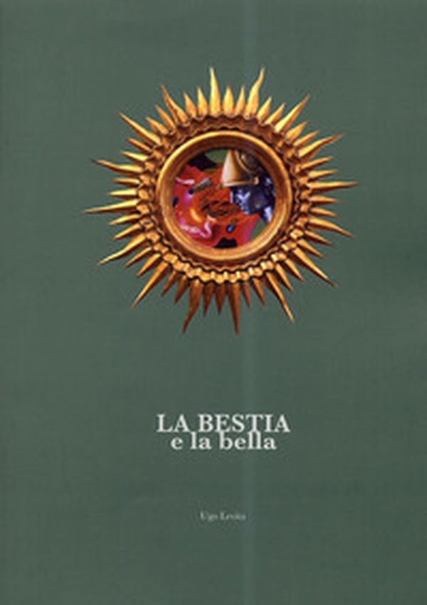 La bestia e la bella. Catalogo della mostra (Perugia, 1 settembre-21 settembre 2013) - Librerie.coop La bestia e la bella. Catalogo della mostra (Perugia, 1 settembre-21 settembre 2013) - Librerie.coop