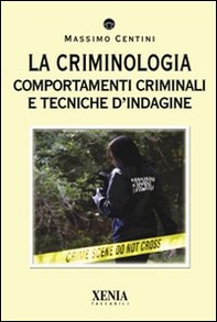 La criminologia. Comportamenti criminali e tecniche d'indagine - Librerie.coop