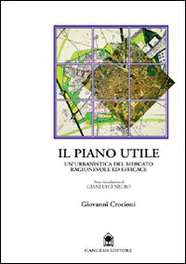 Il piano utile. Un'urbanistica del mercato ragionevole ed efficace - Librerie.coop Il piano utile. Un'urbanistica del mercato ragionevole ed efficace - Librerie.coop