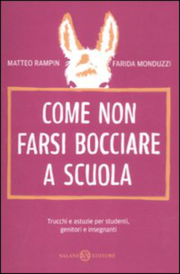 Come non farsi bocciare a scuola. Trucchi e astuzie per studenti, genitori e insegnanti - Librerie.coop Come non farsi bocciare a scuola. Trucchi e astuzie per studenti, genitori e insegnanti - Librerie.coop
