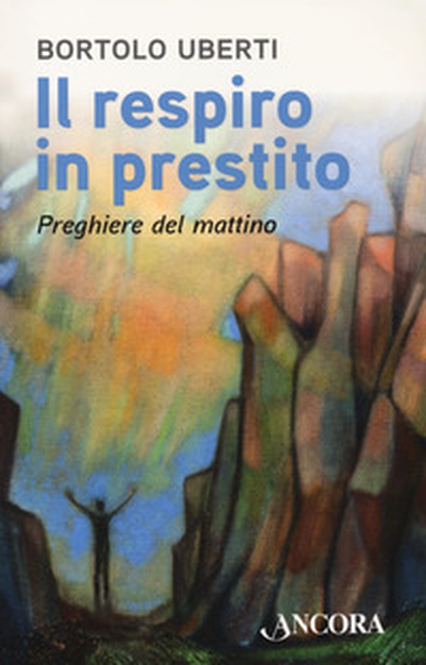 Il respiro in prestito. Preghiere del mattino - Librerie.coop Il respiro in prestito. Preghiere del mattino - Librerie.coop