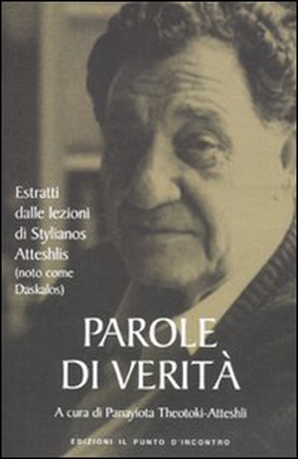 Parole di verità. Estratti dalle lezioni di Stylianos Atteshlis (noto come Daskalos) - Librerie.coop Parole di verità. Estratti dalle lezioni di Stylianos Atteshlis (noto come Daskalos) - Librerie.coop