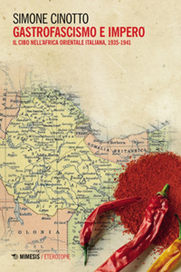 Gastrofascismo e impero. Il cibo nell'Africa orientale italiana, 1935-1941 - Librerie.coop Gastrofascismo e impero. Il cibo nell'Africa orientale italiana, 1935-1941 - Librerie.coop