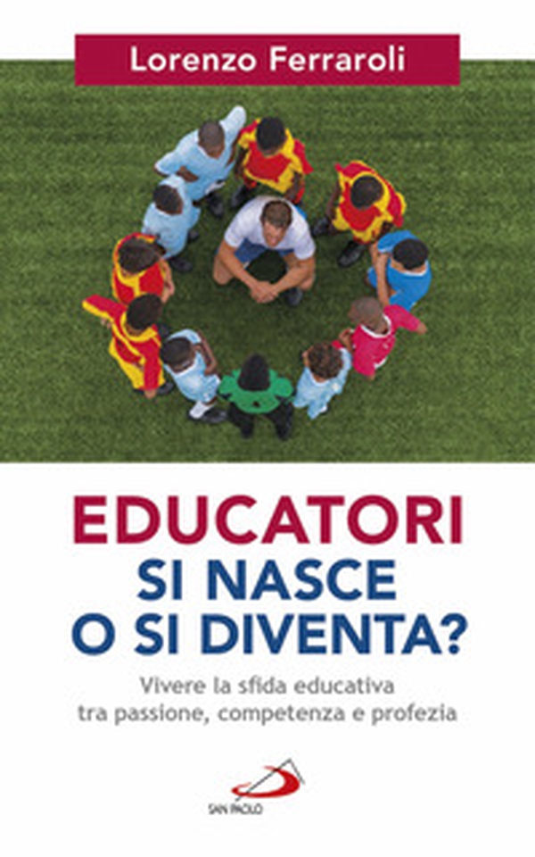 Educatori si nasce o si diventa? Vivere la sfida educativa tra passione, competenza e profezia - Librerie.coop Educatori si nasce o si diventa? Vivere la sfida educativa tra passione, competenza e profezia - Librerie.coop