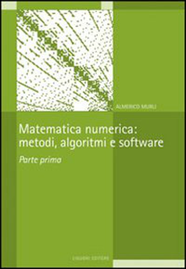 Matematica numerica: metodi, algoritmi e software - Vol. 1 - Librerie.coop Matematica numerica: metodi, algoritmi e software - Vol. 1 - Librerie.coop