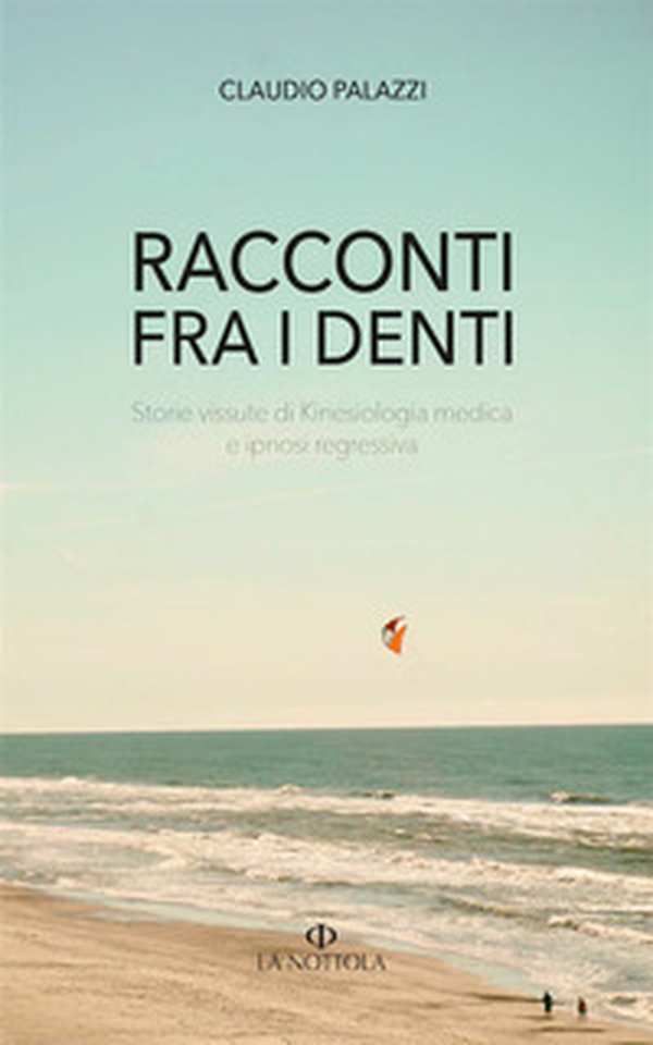 Racconti tra i denti. Storie vissute di Kiniesologia medica e ipnosi regressiva - Librerie.coop Racconti tra i denti. Storie vissute di Kiniesologia medica e ipnosi regressiva - Librerie.coop