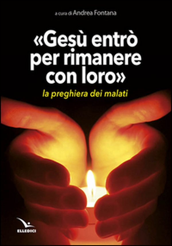 Gesù entrò per rimanere con loro. La preghiera dei malati - Librerie.coop Gesù entrò per rimanere con loro. La preghiera dei malati - Librerie.coop