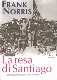 La resa di Santiago e altri racconti di guerra e di frontiera - Librerie.coop