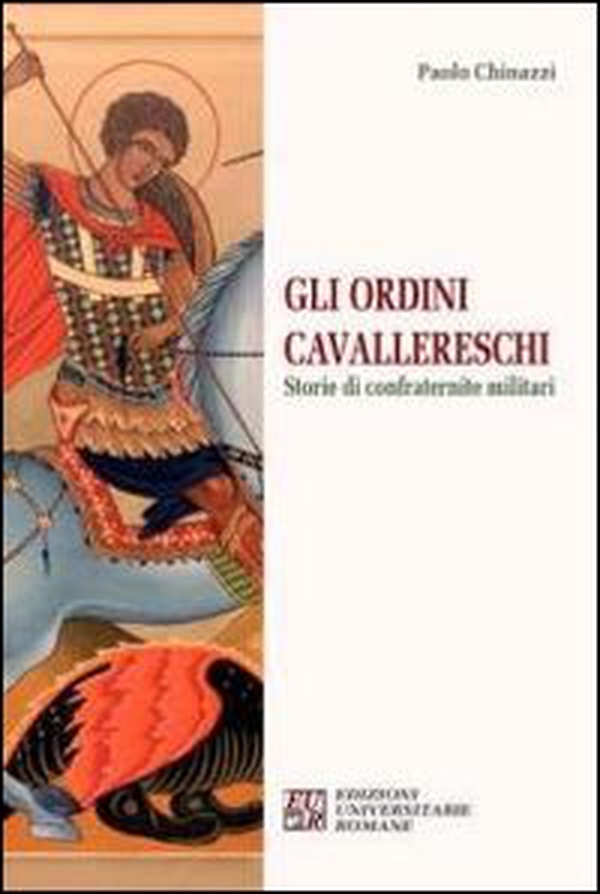 Gli ordini cavallereschi. Storie di confraternite militari - Librerie.coop Gli ordini cavallereschi. Storie di confraternite militari - Librerie.coop