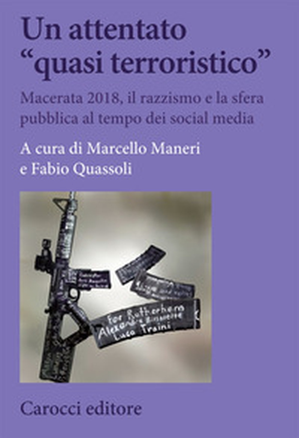 Un attentato «quasi terroristico». Macerata 2018, il razzismo e la sfera pubblica al tempo dei social media - Librerie.coop Un attentato «quasi terroristico». Macerata 2018, il razzismo e la sfera pubblica al tempo dei social media - Librerie.coop